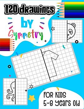 120 drawings by symmetry for kids 5-8 years old: Learn how to draw by reproducing the model with the grid.