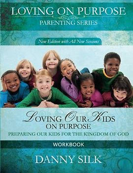 Loving Our Kids On Purpose (workbook) New Edition: Preparing Our Kids for the Kingdom of God
