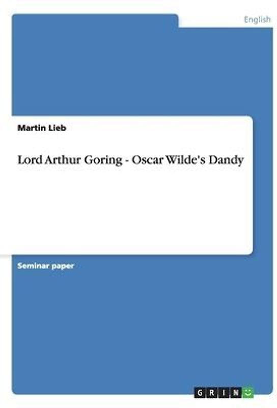 Lord Arthur Goring - Oscar Wilde's Dandy