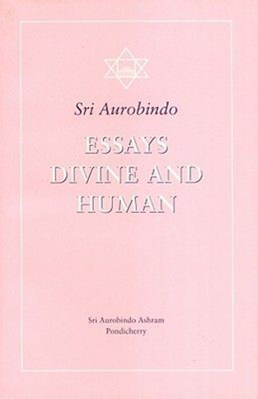 Essays Divine and Human: With Thoughts and Aphorisms - Ashram, Sa