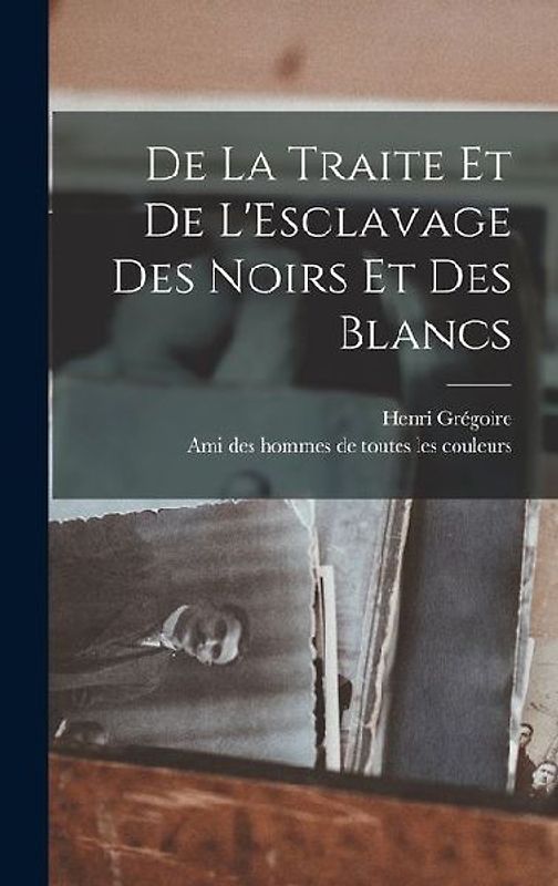 De la Traite et de L'Esclavage des Noirs et des Blancs