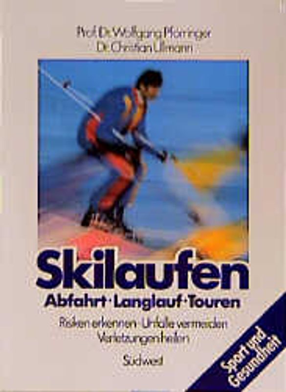 Skilaufen. Abfahrt /Langlaufen /Touren. Risiken erkennen - Unfälle vermeiden - Verletzungen heilen