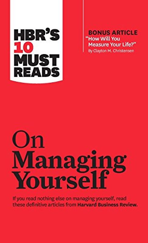 HBR's 10 Must Reads on Managing Yourself (with bonus article "How Will You Measure Your Life?" by Clayton M. Christensen)