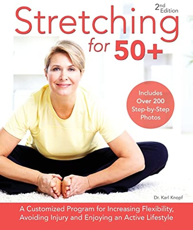 Stretching for 50+: A Customized Program for Increasing Flexibility, Avoiding Injury and Enjoying an Active Lifestyle