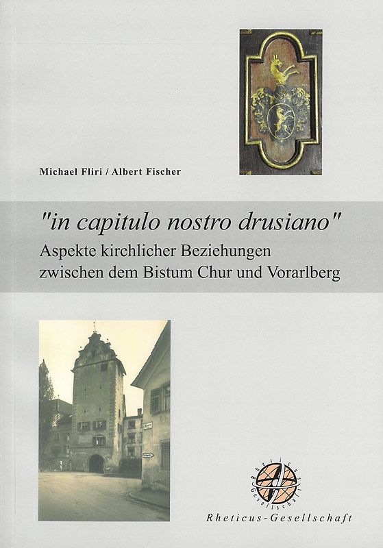 "in capitulo nostro drusiano". Aspekte kirchlicher Beziehungen zwischen dem Bistum Chur und Vorarlberg