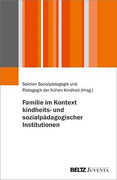 Familie im Kontext kindheits- und sozialpädagogischer Institutionen