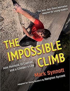 The Impossible Climb (Young Readers Adaptation): Alex Honnold, El Capitan, and a Climber's Life