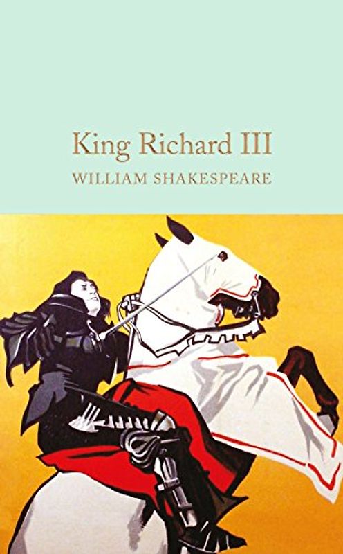 King Richard III: William Shakespeare (Macmillan Collector's Library, 44, Band 44)