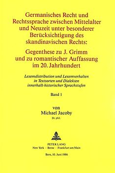 Germanisches Recht und Rechtssprache zwischen Mittelalter und Neuzeit unter besonderer Berücksichtigung des skandinavischen Rechts. Gegenthese zu J. Grimm und zu romantischer Auffassung im 20. Jahrhundert