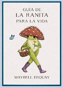 Guía de la Ranita Para La Vida (Little Frog´s Guide to Life Spanish Edition)