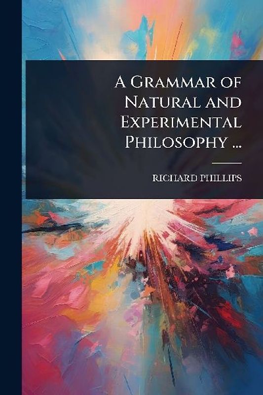 A Grammar of Natural and Experimental Philosophy ...