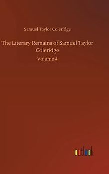 The Literary Remains of Samuel Taylor Coleridge