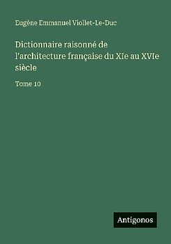 Dictionnaire raisonné de l'architecture française du XIe au XVIe siècle