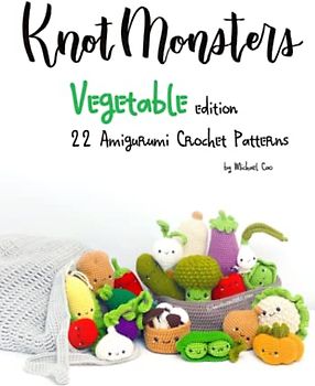 Knotmonsters: Vegetable edition: 22 Amigurumi Crochet Patterns