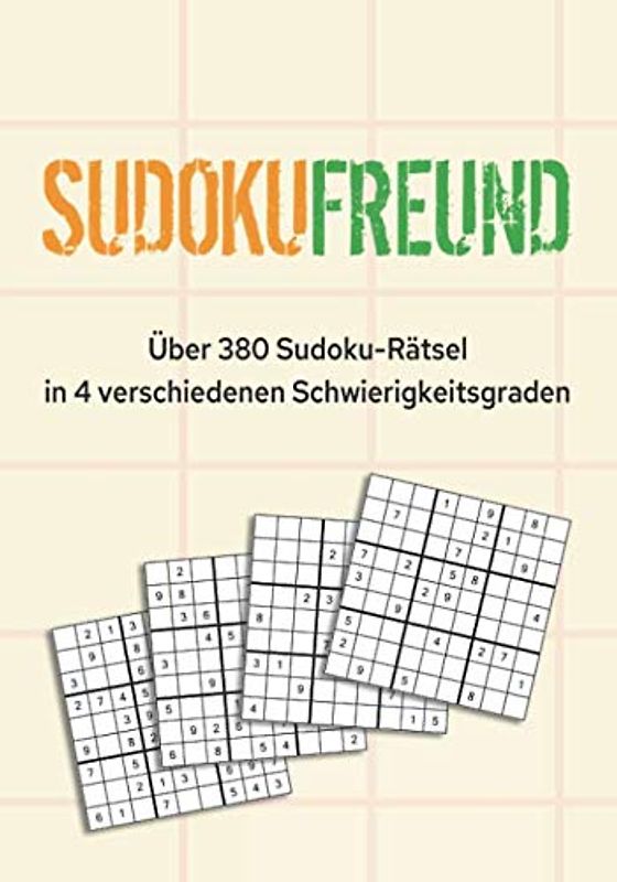 Sudokufreund I Über 380 Sudoku-Rätsel in 4 verschiedenen Schwierigkeitsgraden: Sudokubuch 9x9 für Kinder und Erwachsene von leicht bis extrem I für ... I mit Lösungen im hinteren Buchteil