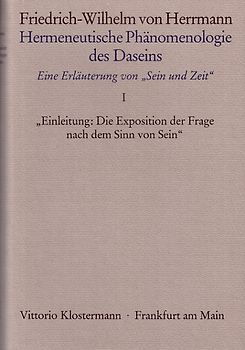 "Hermeneutische Phänomenologie des Daseins. Ein Kommentar zu ""Sein und Zeit""" / Band 1: Einleitung: "Die Exposition der Frage nach dem Sinn von Sein"