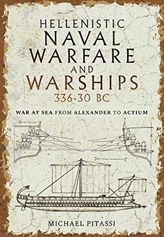 Hellenistic Naval Warfare and Warships 336-30 BC