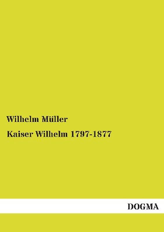 Kaiser Wilhelm 1797-1877