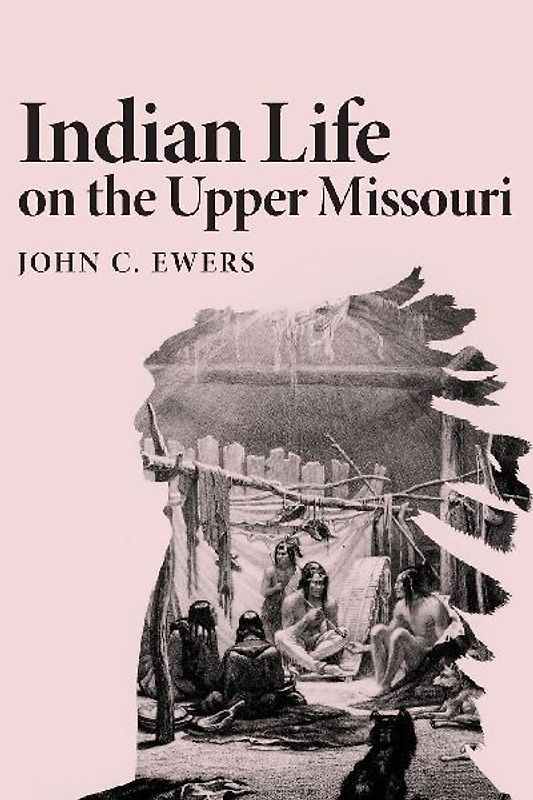 INDIAN LIFE ON THE UPPER MISSOURI