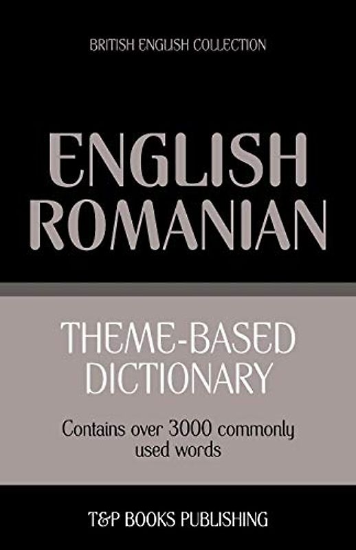 Theme-based dictionary British English-Romanian - 3000 words (British English Collection, Band 138)
