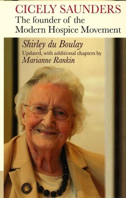 Cicely Saunders: The Founder of the Modern Hospice Movement - Boulay, Shirley Du