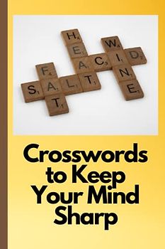 Crosswords to Keep Your Mind Sharp: Boost Your Mental Agility and Sharpness