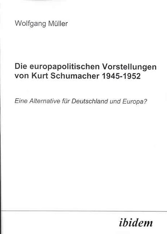 Die europapolitischen Vorstellungen von Kurt Schumacher 1945-1952