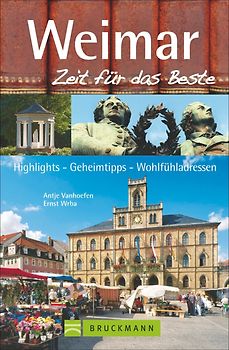 Weimar – Zeit für das Beste. Highlights – Geheimtipps – Wohlfühladressen
