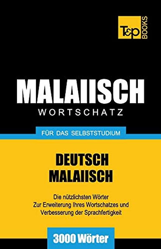 Malaiischer Wortschatz für das Selbststudium - 3000 Wörter (German Collection, Band 187)
