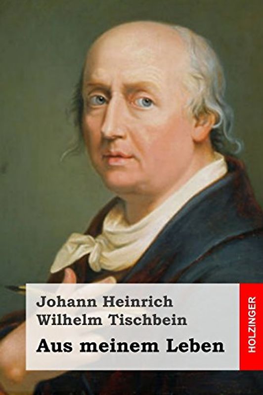 Aus meinem Leben - Tischbein, Johann Heinrich Wilhelm