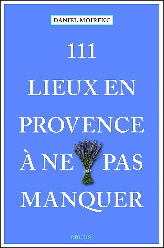 111 lieux en Provence à ne pas manquer
