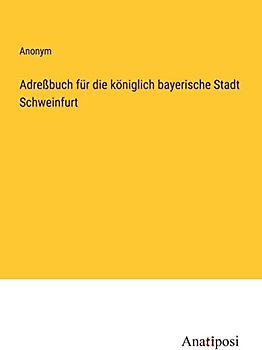 Adreßbuch für die königlich bayerische Stadt Schweinfurt