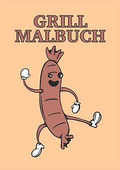 Grill Malbuch: Grill Malbuch 31 Seiten, Größe 21 x 29.7 CM (DIN A4)