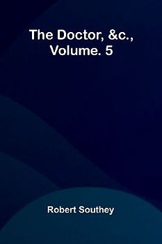 The doctor, &c., vol. 5