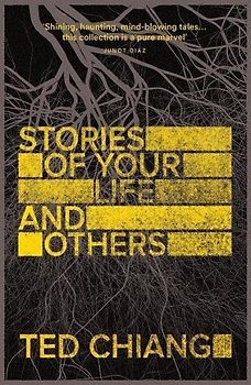 Stories of Your Life and Others - Chiang, Ted