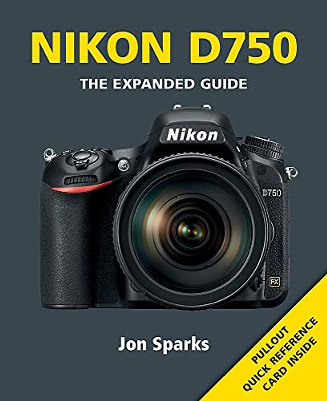 Nikon D750: The Expanded Guide (Expanded Guides)