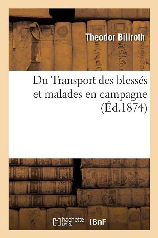 Transport Des Blessés Et Malades En Campagne Avec Les Procès-Verbaux de la Conférence Internationale
