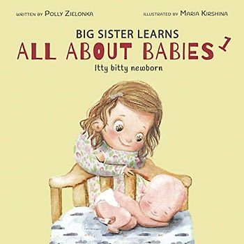 Itty bitty newborn: 0-3 months (Big Sister Learns All About Babies, Band 1)