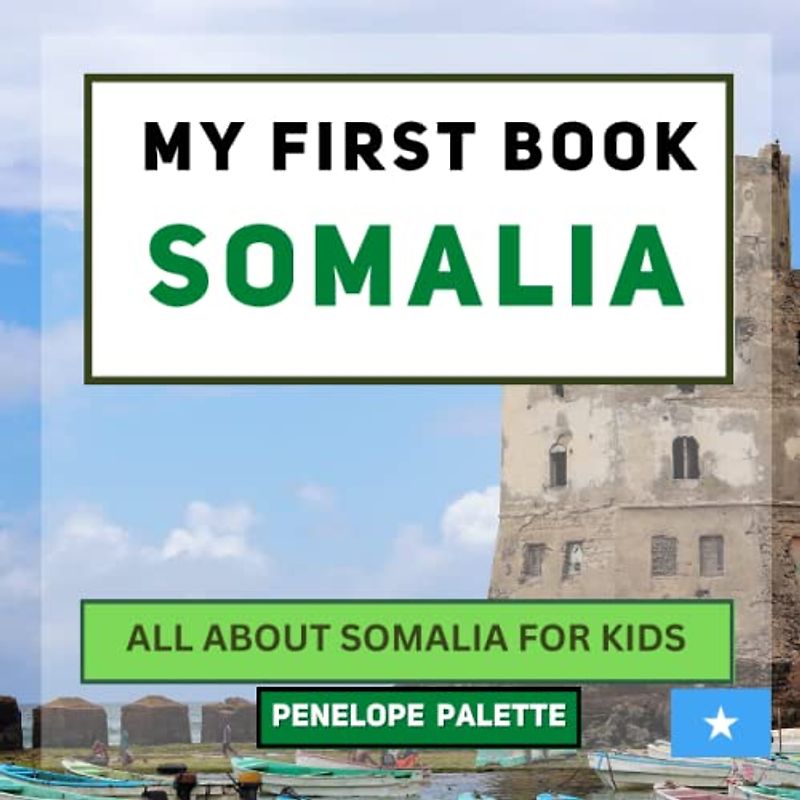 My First Book - Somalia: All About Somalia For Kids (My First Book - World Edition, Band 37)