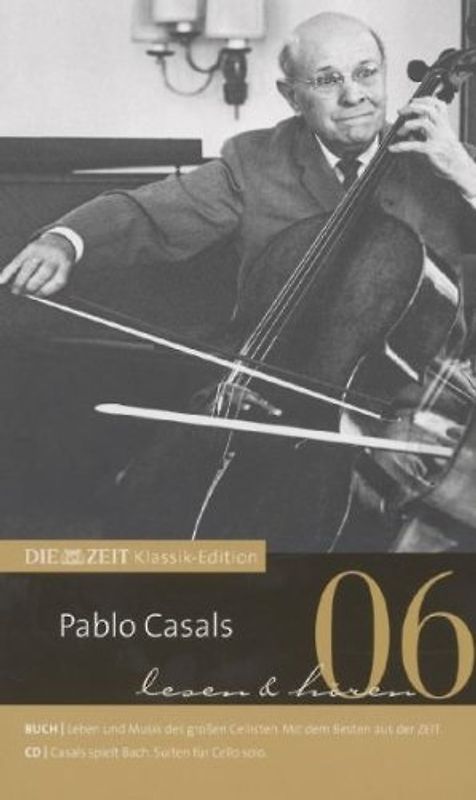 DIE ZEIT Klassik-Edition: Band 6 - Pablo Casals [Gebundene Ausgabe, inkl. CD]