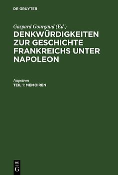 Denkwürdigkeiten zur Geschichte Frankreichs unter Napoleon / Memoiren