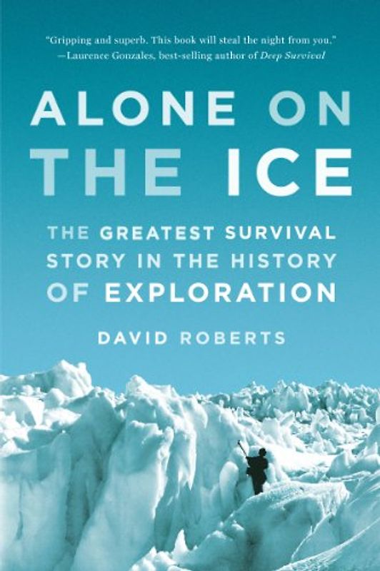 Alone on the Ice: The Greatest Survival Story in the History of Exploration (0000000000) - Roberts, David