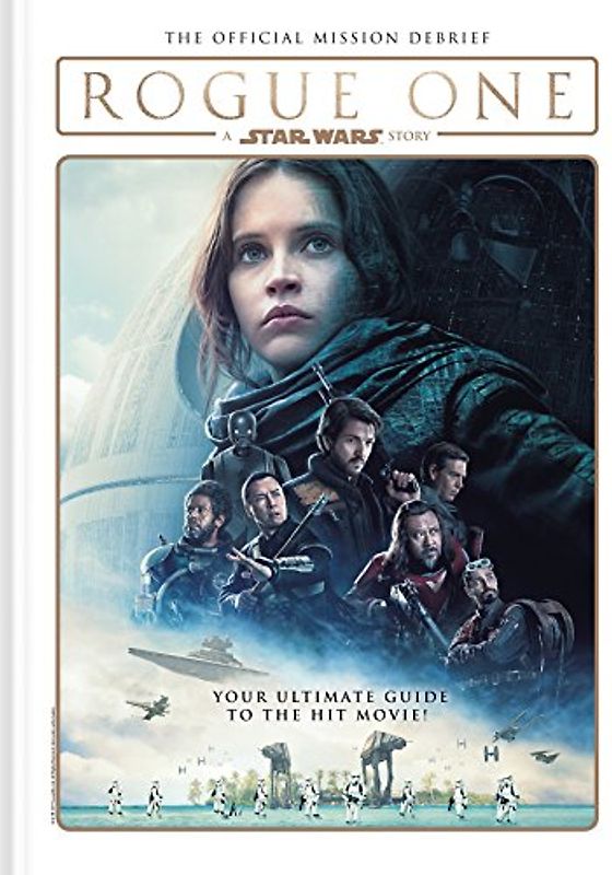 Rogue One: A Star Wars Story - The Official Mission Debrief