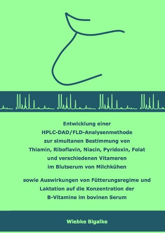 Entwicklung einer HPLC-DAD/FLD-Analysenmethode zur simultanen Bestimmung von Thiamin, Riboflavin, Niacin, Pyridoxin, Folat und verschiedenen Vitameren im Blutserum von Milchkühen sowie Auswirkungen von Fütterungsregime und Laktation auf die Konzentration der B-Vitamine im bovinen Serum