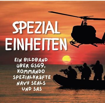 Spezialeinheiten: Ein Bildband über GSG9, Kommando Spezialkräfte, Navy Seals und SAS