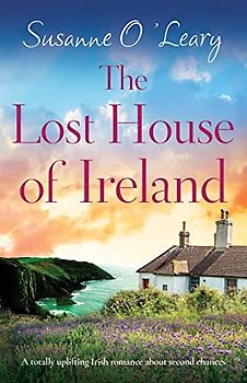 The Lost House of Ireland: A totally uplifting Irish romance about second chances (Starlight Cottages, Band 4)