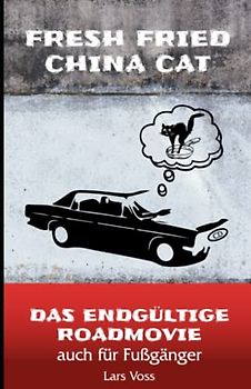 Fresh Fried China Cat: Das endgültige Roadmovie- auch für Fußgänger