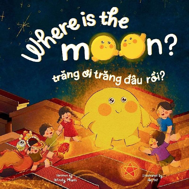 Where is the Moon? Trăng ơi, trăng đâu rồi? A bilingual Vietnamese-English book for kids toddlers children (Learn Vietnamese 6)