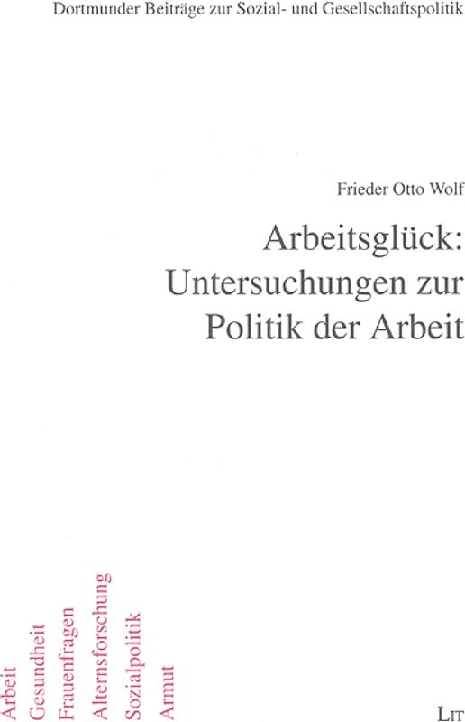 Arbeitsglück: Untersuchungen zur Politik der Arbeit