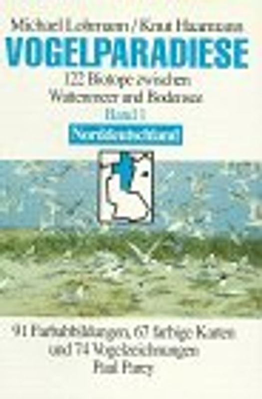 Vogelparadiese. Biotope zwischen Wattenmeer und Bodensee / Norddeutschland und Berlin mit 64 Gebietsbeschreibungen